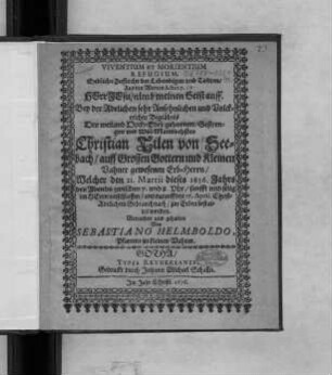 Viventium et Morientium Refugium. Endliche Zuflucht der Lebendigen und Todten/ Aus den Worten Actor. 7. Herr Jesu/ nimb meines Geist auff : Bey der ... Begräbnis Des ... Christian Tilen von Seebach/ auff Grossen Gottern und Kleinen Vahner gewesenen Erb-Herrn/ Welcher den 21. Martii dieses 1656. Jahrs ... entschlaffen/ und darauff den 17. April. ... zur Erden bestattet worden
