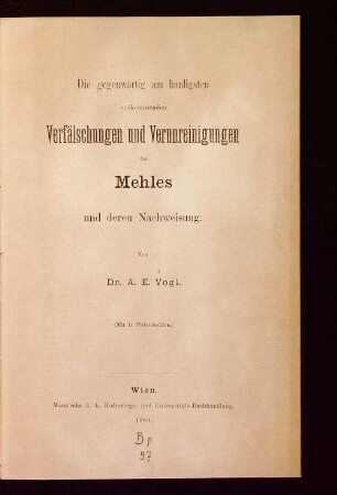Die gegenwärtig am häufigsten vorkommenden Verfälschungen und Verunreinigungen des Mehles und deren Nachweisung