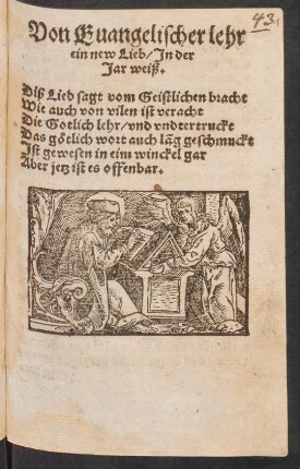 Von Euangelischer lehr || ein new Lieb/ Jn der || Jar weiß.|| Diß Lied sagt vom Geistlichen bracht || Wie auch von vilen ist veracht || Die Gotlich lehr/ vnd vndtertruckt || Das gœtlich wort auch lãg geschmuckt || Jst gewesen in eim winckel gar || Aber jetz ist es offenbar.||