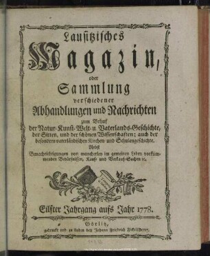 11.1778: Lausitzisches Magazin oder Sammlung verschiedener Abhandlungen und Nachrichten zum Behuf der Natur-, Kunst-, Welt- und Vaterlandsgeschichte, der Sitten, und der schönen Wissenschaften