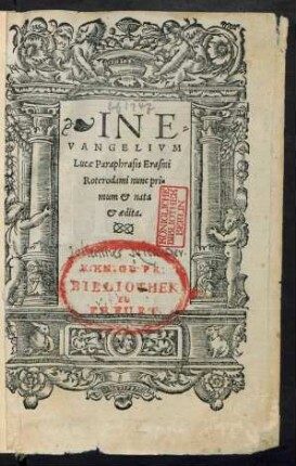 IN E=||VANGELIVM || Lucae Paraphrasis Erasmi || Roterodami nunc pri=||mum et nata || et aedita.||
