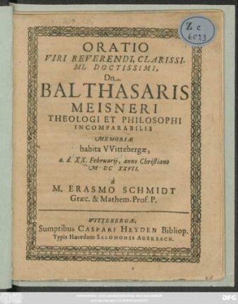 Oratio Viri Reverendi, Clarissimi, Doctissimi, Dn. Balthasaris Meisneri Theologi Et Philosophi Incomparabilis Memoriae