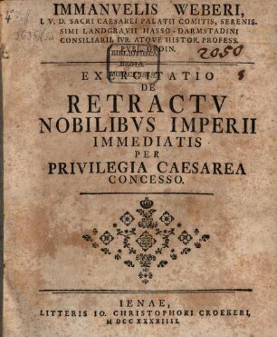 Immanvelis Weberi ... Exercitatio De Retractv Nobilibvs Imperii Immediatis Per Privilegia Caesarea Concesso