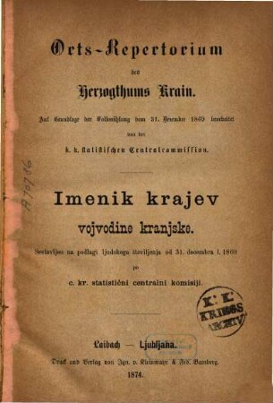 Orts-Repertorium des Herzogthums Krain : auf Grundlage der Volkszählung vom 31. Dezember 1869 = Imenik krajev vojvodine kranjske