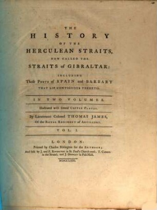 The history of the Herculean Straits, now called the Straits of Gibraltar : including those ports of Spain and Barbary that lie contiguous thereto ; in two volumes ; illustrated with copper plates. 1