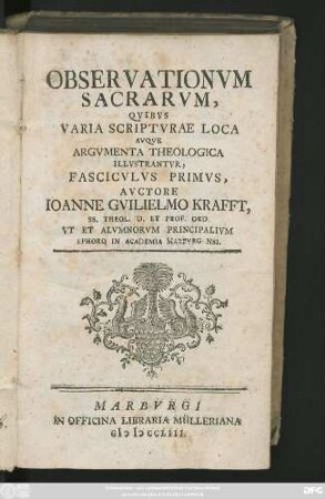 Fasc. 1: Observationvm Sacrarvm, Qvibvs Varia Scriptvrae Loca Avqve Argvmenta Theologica Illvstrantvr