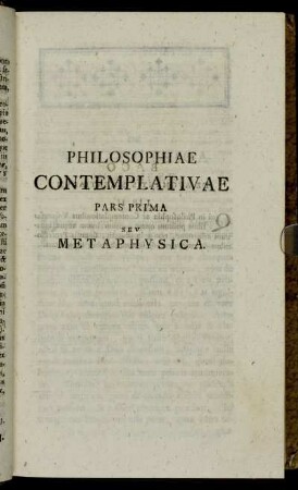Philosophiae Contemplativae Pars Prima Seu Metaphysica