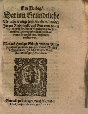 Ein Predig, darinn gründtliche Ursachen angezeigt werden, das der Jungen Kindestauff, auß Gott ... sey : sampt widerlegung der ... Widertäufferischen einreden ...