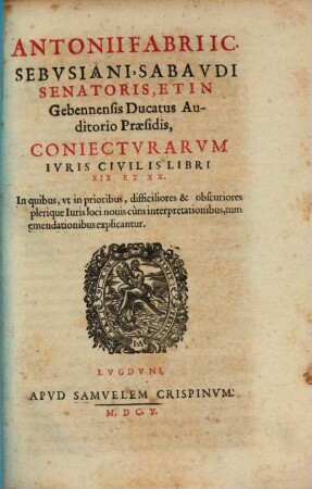 Antonii Fabri I. C. Sebvsiani, ... Coniectvrarvm Ivris Civilis Libri ..., [6]. Libri XIX Et XX.