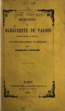 Mémoires de Marguerite de Valois : Première femme de Henri IV. Avec notes biogr. et littéraires par Charles Caboche. (Margaretha v. Valois II.)
