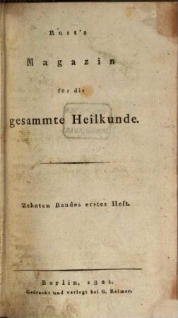 Magazin für die gesammte Heilkunde : mit besonderer Beziehung auf d. allgemeine Sanitäts-Wesen im königl. preußischen Staate. 10. 1821