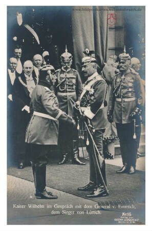Kaiser Wilhelm im Gespräch mit dem General v. Emmich, dem Sieger von Lüttich
