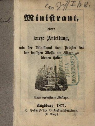 Der Ministrant, oder: kurze Anleitung, wie der Ministrant dem Priester bei der heiligen Messe am Altare zu dienen habe