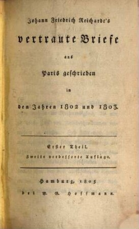 Johann Friedrich Reichardt's vertraute Briefe aus Paris geschrieben in den Jahren 1802 und 1803. 1