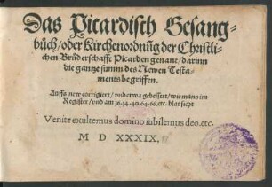 Das Picardisch Gesang=||bůch/ oder Kirchenordnũg der Christli=||chen Brůderschafft Picarden genant/ darinn || die gantze summ des Newen Testa=||ments begriffen.|| Auffs new corrigiert/ vnd etwa gebessert ... ||