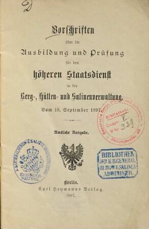 Vorschriften über die Ausbildung und Prüfung für den höheren Staatsdienst in der Berg-, Hütten- und Salinenverwaltung : vom 18. September 1897