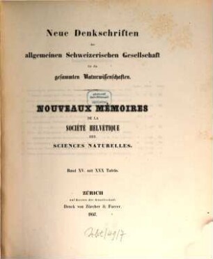 Neue Denkschriften der Allgemeinen Schweizerischen Gesellschaft für die Gesammten Naturwissenschaften : = Nouveaux mémoires de la Société Helvétique des Sciences Naturelles. 15. 1857