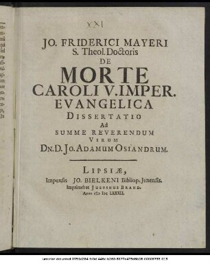 Jo. Friderici Mayeri S. Theol. Doctoris De Morte Caroli V. Imper. Evangelica : Dissertatio Ad Summe Reverendum Virum Dn. D. Jo. Adamum Osiandrum