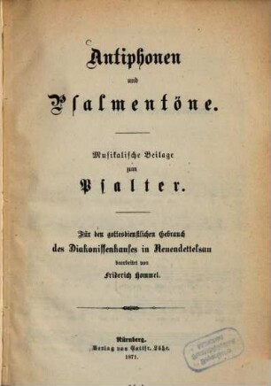 Antiphonen und Psalmentöne : musikal. Beil. zum Psalter ; für d. gottesdienstl. Gebrauch d. Diakonissenhauses in Neuendettelsau