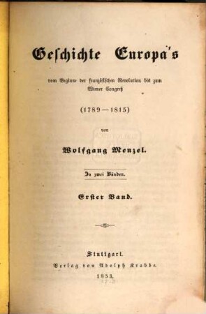 Geschichte Europa's vom Beginne der französischen Revolution bis zum Wiener Congreß : 1789 - 1815 ; in 2 Bänden. 1