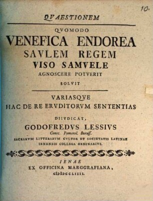 Quaestionem Quomodo Venefica Endorea Saulem Regem Viso Samuele Agnoscere Potuerit Solvit Variasque Hac De Re Eruditorum Sententias Diiudicat Godofredus Lessius Conec. Pomerel. Boruss. Sacrarum Litterarum Cultor ...