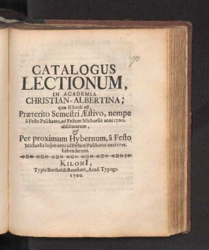 SS 1700u. WS 1700/01: Catalogus Lectionum, In Academia Christian-Albertina, quæ Kilonii est, Præterito Semestri Æstivo, nempe â Festo Paschatos, ad Festum Michaelis anni 1700. absolutarum, & Per proximum Hybernum â Festo Michaelis hujus anni ad Festum Paschatos anni 1701. habendarum.