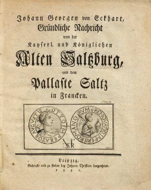 Johann Georgen von Eckhart, Gründliche Nachricht von der Kayserl. und Königlichen Alten Saltzburg, und dem Pallaste Saltz in Francken