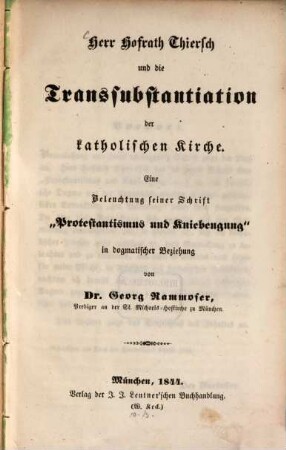 Herr Hofrath Thiersch und die Transsubstantiation der katholischen Kirche : eine Beleuchtung seiner Schrift "Protestantismus und Kniebeugung" in dogmatischer Beziehung