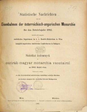 Statistische Nachrichten über die Eisenbahnen der Österreichisch-Ungarischen Monarchie : für das Betriebsjahr ... = Statistikai közlemények az Osztrák-Magyar Monarchia vasútairól. 1882