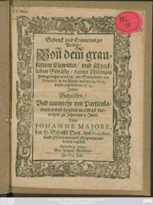 Gedenck und Erinnerungs Predigt/ Von dem grausamen Gewitter/ und schrecklichem Gewässer/ darmit Thüringen heimgesuchet worden/ am Sonnabend vor Trinitatis in der Nacht/ war der 29. Maii, dieses instehenden 1613. Jahrs