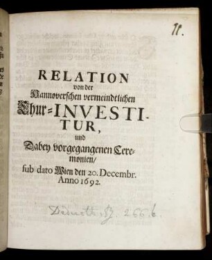 Relation von der Hannoverschen vermeindtlichen Chur-Investitur, und Dabey vorgegangenen Ceremonien/ sub dato Wien den 20. Decembr. Anno 1692