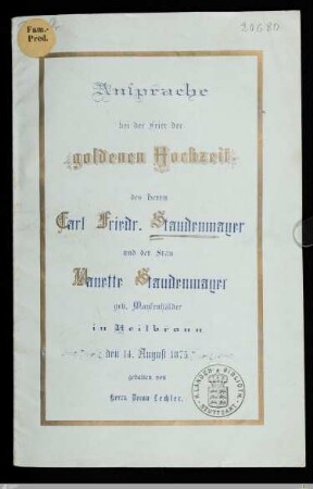 Ansprache bei der Feier der goldenen Hochzeit des Herrn Carl Friedr. Staudenmayer und der Frau Aanette Staudenmayer geb. Maysenhälder : in Heilbronn den 14. August 1875
