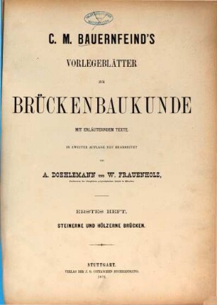 C. M. Bauernfeind's Vorlegeblätter zur Brückenbaukunde mit erläuterndem Texte, 1,1. Steinerne und hölzerne Brücken