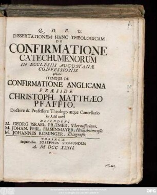 Dissertationem Hanc Theologicam De Confirmatione Catechumenorum In Ecclesiis Augustanæ Confessionis usitatâ Itemqve De Confirmatione Anglicana