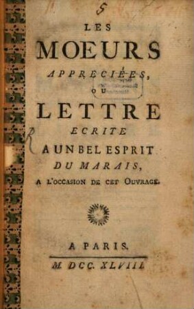 Les Moeurs appreciées : ou lettre écrite á un bel esprit du Marais