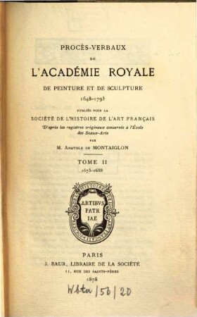 Procès-verbaux de l'Académie Royale de Peinture et de Sculpture, 2. 1673/88 (1878)