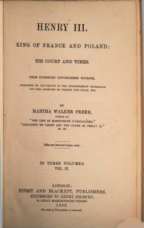 Henry III., King of France and Poland: his court and times : From numerous unpublished sources, including ms. documents in the bibliothèque impériale, and the archives of France and Italy, etc. In three volumes. (Jeder Band enthält i Titelkupfer). II