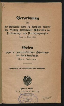 Verordnung über die Verhütung eines die gesetzliche Freiheit und Ordnung gefährdenden Mißbrauchs des Versammlungs- und Vereinigungsrechtes vom 11. März 1850. Gesetz gegen die gemeingefährlichen Bestrebungen der Sozialdemokratie vom 21. Oktober 1878 :Textausgabe mit Parallelstellen und Sachregister