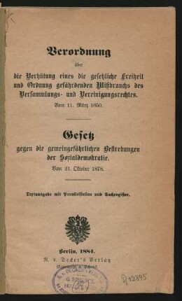 Verordnung über die Verhütung eines die gesetzliche Freiheit und Ordnung gefährdenden Mißbrauchs des Versammlungs- und Vereinigungsrechtes vom 11. März 1850. Gesetz gegen die gemeingefährlichen Bestrebungen der Sozialdemokratie vom 21. Oktober 1878 :Textausgabe mit Parallelstellen und Sachregister