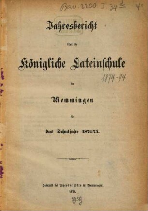 Jahresbericht über die Königl. Lateinschule in Memmingen : für das Schuljahr ... 1874/75, 1874/75