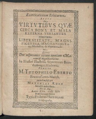 Exercitationum Ethicarum Sexta De Virtutibus Quae Circa Bona Et Mala Externa Versantur nimirum Liberalitate, Magnificentia, Magnanimitate, Modestia & Mansuetudine