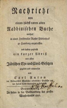Nachricht von einem höchst raren alten rabbinischen Buche : welches in eines hochweisen Raths Bibliotheck zu Hamburg anzutreffen und dabey zugleich ein kurzer Abriß von allen jüdischen Ehe- und Civil-Gesetzen gegeben und entworfen