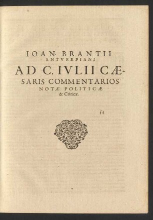 Joan. Brantii Antverpiani Ad C. Iulii Caesaris Commentarios Notae Politicae & Criticae.
