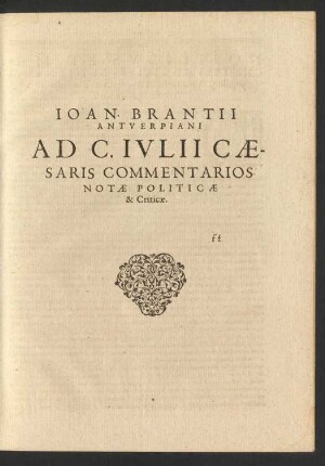 Joan. Brantii Antverpiani Ad C. Iulii Caesaris Commentarios Notae Politicae & Criticae.