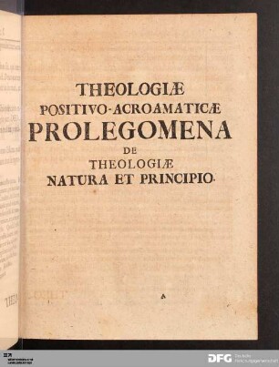 Theologiæ Positivo-Acroamaticæ Prolegomena De Theologiæ Natura Et Principio.