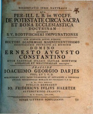 Dissertatio ivris natvralis qva Perill. L. B. de Wolff de potestate circa sacra et bona ecclesiastica doctrinam adversvs S. V. Rodtfischeri impvgnationes