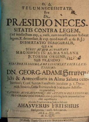 Telum Necessitatis, sive De Praesidio Necessitatis Contra Legem, (ad intellectum cap. 4. verb. cum necessitas non habeat legem. X. de consuet. & cap. quod non est 4. de R.J.) Dissertatio Inauguralis