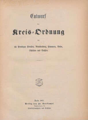 Entwurf der Kreis-Ordnung für die Provinzen Preußen, Brandenburg, Pommern, Posen, Schlesien und Sachsen