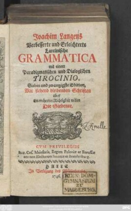 Joachim Langens Verbesserte und Erleichterte Lateinische Grammatica : mit einem Paradigmatischen und Dialogischen Tirocinio