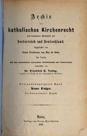 Archiv für katholisches Kirchenrecht : AfkKR ; mit besonderer Berücksichtigung der Länder deutscher Sprache. 23, 23 = N.F., Bd. 17. 1870